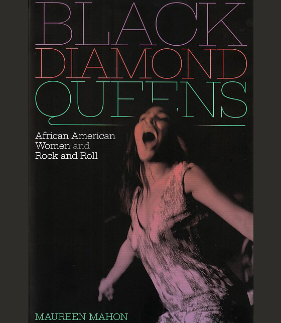 Black Diamond Queens: African American Women and Rock and Roll